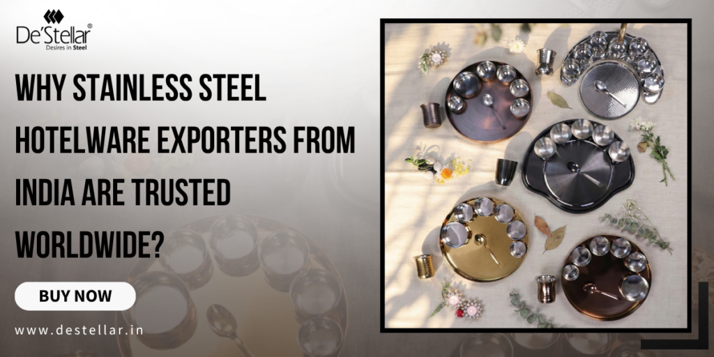 Why Stainless Steel Hotelware Exporters from India Are Trusted Worldwide?