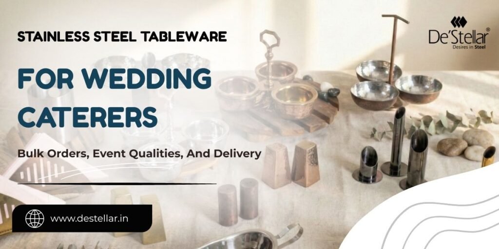 Stainless Steel Tableware For Wedding Caterers: Bulk Orders, Event Qualities, And Delivery
